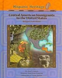 Central American Immigrants to the United States: Refugees from Unrest (Library Binding)
