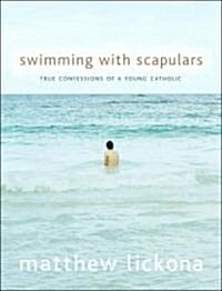 Swimming with Scapulars: True Confessions of a Young Catholic (Hardcover)