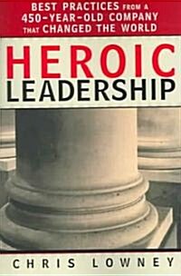 [중고] Heroic Leadership: Best Practices from a 450-Year-Old Company That Changed the World (Paperback)