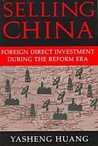 Selling China : Foreign Direct Investment during the Reform Era (Paperback)