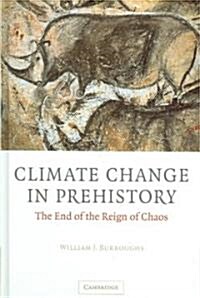 Climate Change in Prehistory : The End of the Reign of Chaos (Hardcover)