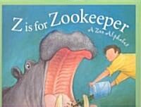 Z Is for Zookeeper: A Zoo Alphabet (Hardcover)