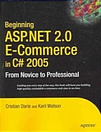 Beginning ASP.Net 2.0 E-Commerce in C# 2005: From Novice to Professional (Paperback)