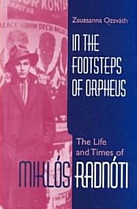 In the Footsteps of Orpheus: The Life and Times of Mikl? Radn?i (Hardcover)