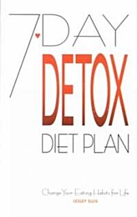 7-Day Detox Diet Plan: Change Your Eating Habits for Life (Paperback)