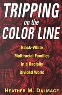 Tripping on the Color Line: Black-White Multiracial Families in a Racially Divided World (Paperback)