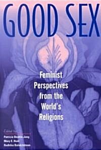 Good Sex: Feminist Perspectives from the Worlds Religions (Paperback, None)