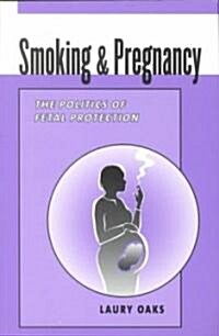 Smoking & Pregnancy: The Politics of Fetal Protection (Paperback)