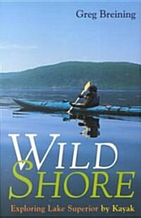 Wild Shore: Exploring Lake Superior by Kayak (Paperback)