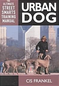 Urban Dog: The Ultimate Street Smarts Training Manual (Paperback)