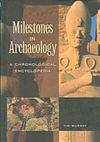 Milestones in Archaeology: A Chronological Encyclopedia (Hardcover)