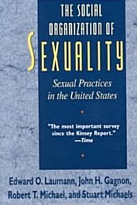 The Social Organization of Sexuality: Sexual Practices in the United States (Paperback)