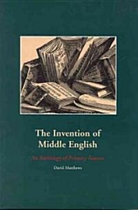 Invention of Middle English: An Anthology of Primary Sources (Paperback)