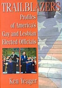 Trailblazers: Profiles of Americas Gay and Lesbian Elected Officials (Paperback)