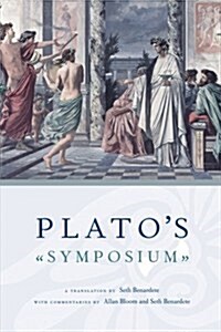 Platos Symposium: A Translation by Seth Benardete with Commentaries by Allan Bloom and Seth Benardete (Paperback)