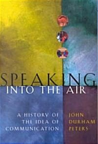 Speaking Into the Air: A History of the Idea of Communication (Paperback)