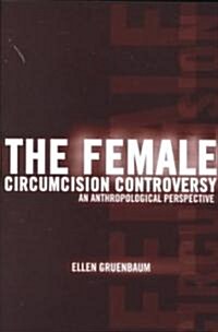 The Female Circumcision Controversy: An Anthropological Perspective (Paperback)