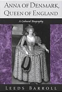 Anna of Denmark, Queen of England: A Cultural Biography (Hardcover)