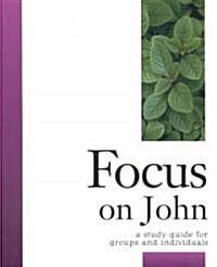 Focus on John: A Study Guide for Groups and Individuals (Paperback, Focus of John)