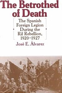 The Betrothed of Death: The Spanish Foreign Legion During the Rif Rebellion, 1920-1927 (Hardcover)