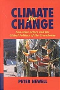 Climate for Change : Non-State Actors and the Global Politics of the Greenhouse (Hardcover)