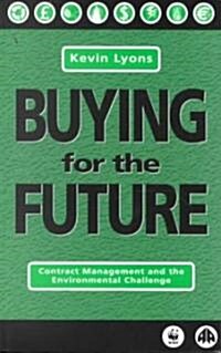 Buying for the Future : Contract Management for the Twenty-first Century (Paperback)
