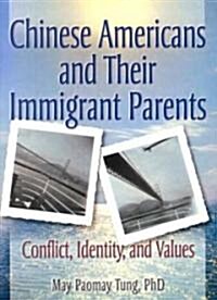 Chinese Americans and Their Immigrant Parents: Conflict, Identity, and Values (Paperback)