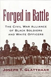 Forged in Battle: The Civil War Alliance of Black Soldiers and White Officers (Paperback)