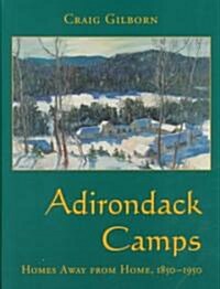 Adirondack Camps: Homes Away from Home, 1850-1950 (Hardcover)