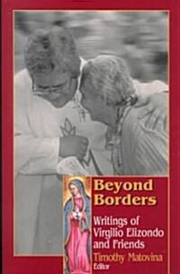 Beyond Borders: Writings of Virgilio Elizondo and Friends (Paperback)