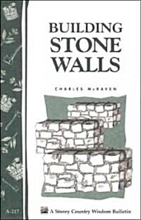 Building Stone Walls: Storeys Country Wisdom Bulletin A-217 (Paperback)