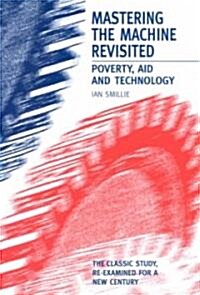 Mastering the Machine Revisited : Poverty, Aid and Technology (Paperback)