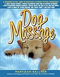 Dog Massage: A Whiskers-To-Tail Guide to Your Dogs Ultimate Petting Experience (Paperback)
