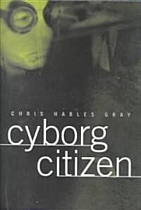 Cyborg Citizen : Politics in the Posthuman Age (Hardcover)