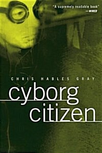 Cyborg Citizen : Politics in the Posthuman Age (Paperback)