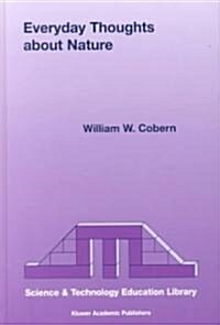 Everyday Thoughts about Nature: A Worldview Investigation of Important Concepts Students Use to Make Sense of Nature with Specific Attention of Scienc (Hardcover, 2000)