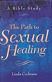 The Path to Sexual Healing: A Bible Study (Paperback)