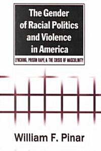 The Gender of Racial Politics and Violence in America: Lynching, Prison Rape, & the Crisis of Masculinity (Paperback)