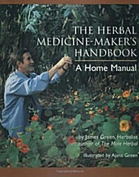 The Herbal Medicine-Makers Handbook: A Home Manual (Paperback)