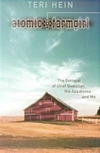 Atomic Farmgirl: The Betrayal of Chief Qualchan, the Appaloosa, and Me (Hardcover)