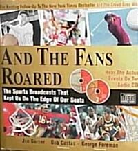 And the Fans Roared: The Sports Broadcasts That Kept Us on the Edge of Our Seats [With 2 CDs] (Hardcover)