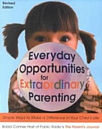 Everyday Opportunities for Extraordinary Parenting: Simple Ways to Make a Difference in Your Childs Life (Paperback)