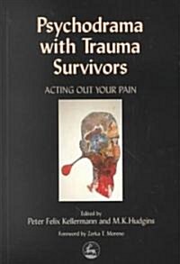 Psychodrama with Trauma Survivors : Acting Out Your Pain (Paperback)