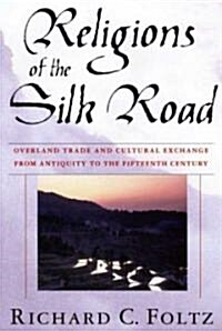 Religions of the Silk Road: Overland Trade and Cultural Exchange from Antiquity to the Fifteenth Century (Paperback)