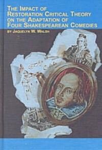 The Impact of Restoration Critical Theory on the Adaptation of Four Shakespearean Comedies (Hardcover)