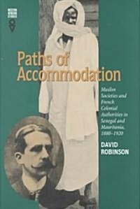 Paths of Accommodation: Muslim Societies and French Colonial Authorities in Senegal and Mauritania, 1880-1920 (Hardcover)