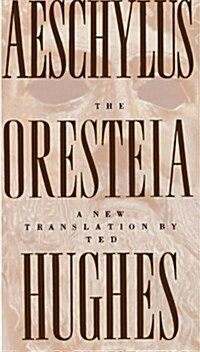 The Oresteia of Aeschylus: A New Translation by Ted Hughes (Paperback)