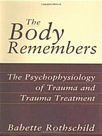 The Body Remembers: The Psychophysiology of Trauma and Trauma Treatment (Hardcover)
