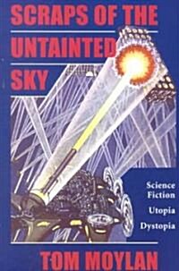 Scraps of the Untainted Sky: Science Fiction, Utopia, Dystopia (Paperback)