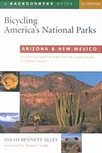 Bicycling Americas National Parks: Arizona and New Mexico: The Best Road and Trail Rides from the Grand Canyon to Carlsbad Caverns (Paperback)